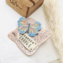 Load image into Gallery viewer, RH - EMBRACE CHANGE Brooch with Walnut Stand